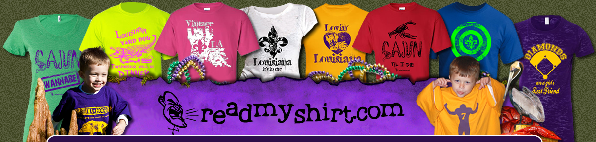 Readmyshirt.com Home of the Wear Louisiana Collection: Louisiana Shirts,  Custom Shirts and Sports Shirts